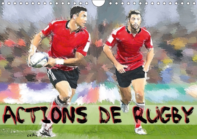 Actions De Rugby 2017 : Serie De 12 Creations Originales Montrant Les Gestes Et Actions Du Rugby Actuel., Calendar Book