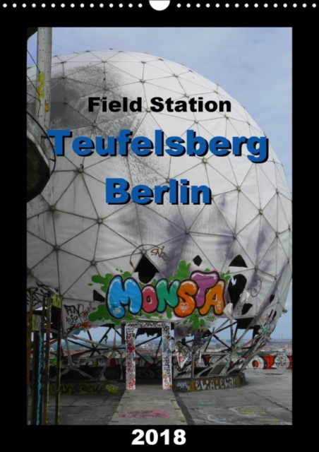 Field Station Berlin Teufelsberg 2018 / UK-Version 2018 : The American Field Station Teufelsberg Berlin, Former Nsa Listening Station., Calendar Book