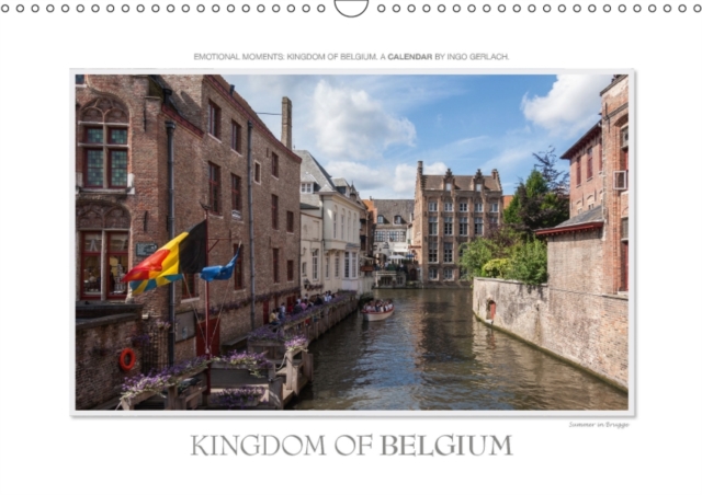 Emotional Moments: Kingdom of Belgium / UK-Version 2018 : Ingo Gerlach Has Captured the Kingdom of Belgium Beautiful Motifs with His Camera. Enjoy This Calendar on Our Neighboring Country., Calendar Book