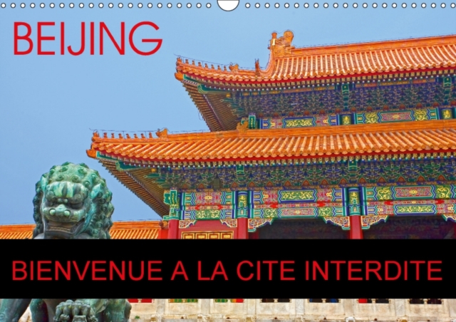 Beijing Bienvenue A La Cite Interdite 2018 : La Cite Interdite, Un Ensemble Architectural Gigantesque !, Calendar Book