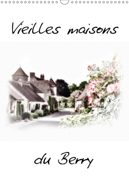 Vieilles Maisons Du Berry 2018 : Maisons Typiques Du Berry, Calendar Book