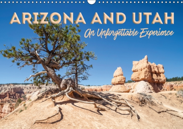 ARIZONA AND UTAH An Unforgettable Experience 2018 : Picturesque and unspoiled countryside, Calendar Book