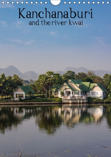 Kanchanaburi and the river kwai 2018 : Explore the wonders of Kanchanaburi Thailand, Calendar Book