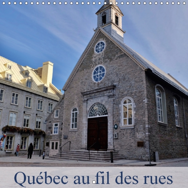 Quebec au fil des rues 2018 : La ville de Quebec un petit coin de France en Amerique., Calendar Book