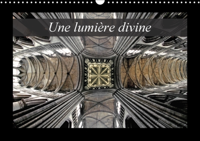 Une lumiere divine 2018 : La lumiere des edifices religieux, Calendar Book