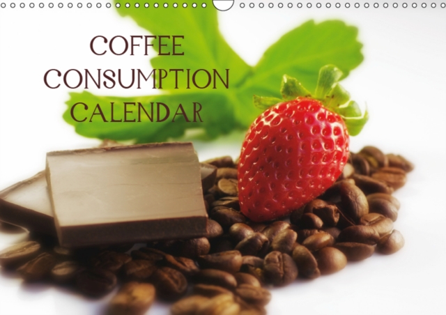 Coffee Consumption Calendar 2019 : A wonderful kitchen calendar for all connoisseurs of coffee, Calendar Book