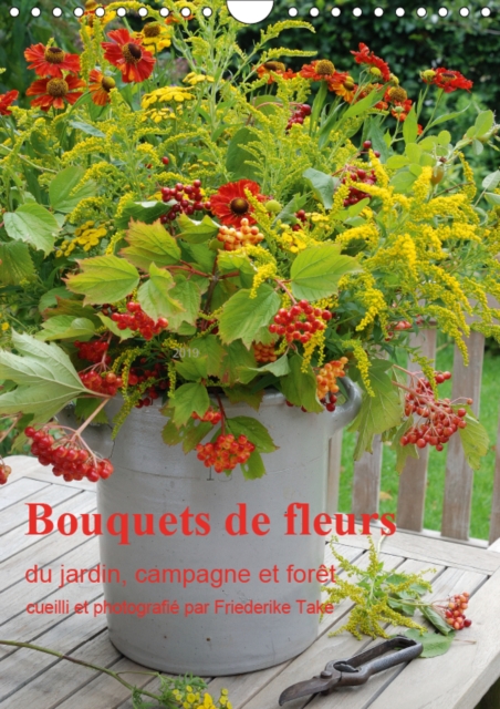 Bouquets de fleurs du jardin, campagne et foret 2019 : Bouquets de fleurs naturelles, arranges avec amour, Calendar Book