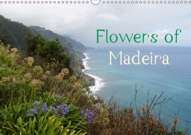 Flowers of Madeira - UK Version 2019 : Wonderful flowers in Madeira's autumn, Calendar Book