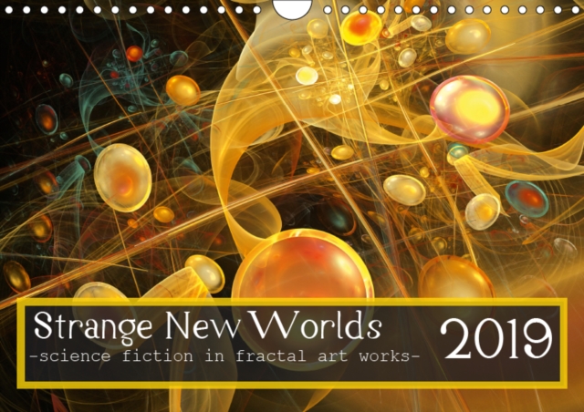 Strange New Worlds / UK-Version 2019 : Science fiction in fractal art works, Calendar Book