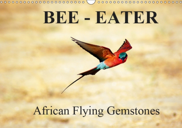 Bee - Eater  -  African Flying Gemstones / UK-Version 2019 : African Bee-Eaters at the riverbanks of the Sambesi, border between Sambia and Namibia, Calendar Book