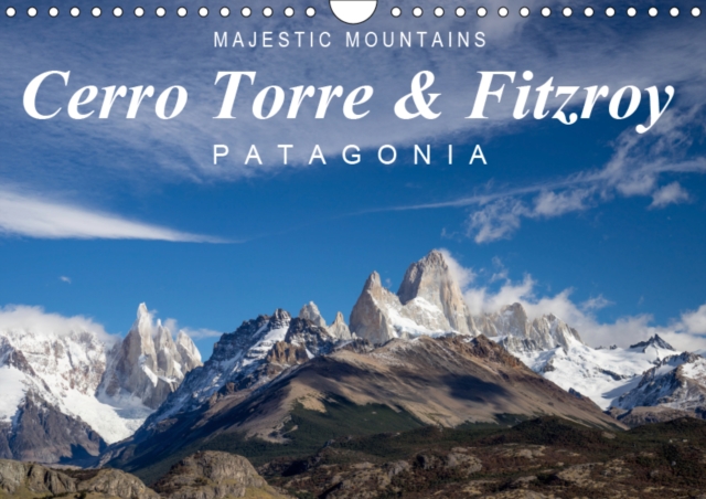 Majestic Mountains Cerro Torre & Fitzroy Patagonia / UK-Version 2019 : Unique pictures from Cerro Torre and Cerro Fitzroy, Calendar Book