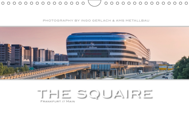 The Squaire Frankfurt // Main. Photography by Ingo Gerlach & AMS Metallbau / UK-Version 2019 : Frankfurt // Main has "Squaire". The extraordinary and futuristic building at Frankfurt Airport, which ho, Calendar Book