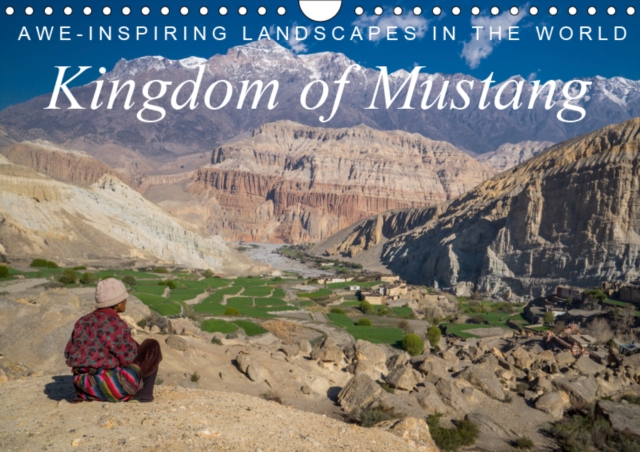 Awe-Inspiring Landscapes of the World: Kingdom of Mustang / UK-Version 2019 : Unique pictures from the colorful kingdom of Mustang in Nepal, Calendar Book