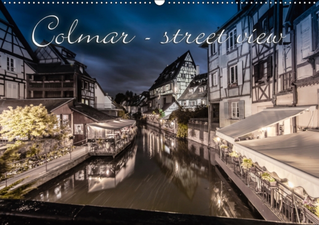 Colmar - street view / FR-Version 2019 : Colmar - street view, une cite idyllique vous attend., Calendar Book