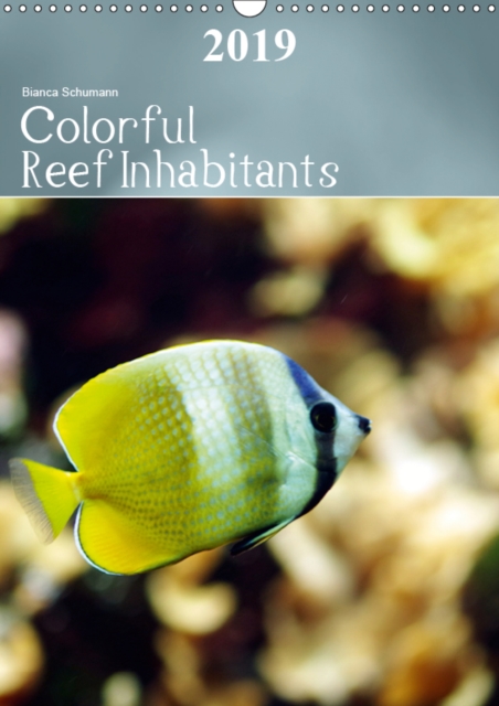 Colorful Reef Inhabitants 2019 : Tropical reefs provide a wide variety of animals and colors, Calendar Book