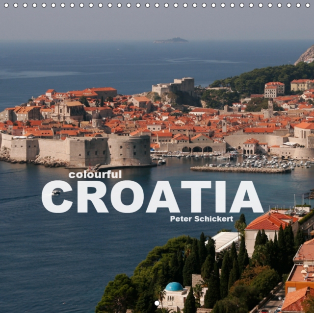 colourful Croatia 2019 : The beautiful croatian coast on 13 colourful images by travel photographer Peter Schickert., Calendar Book