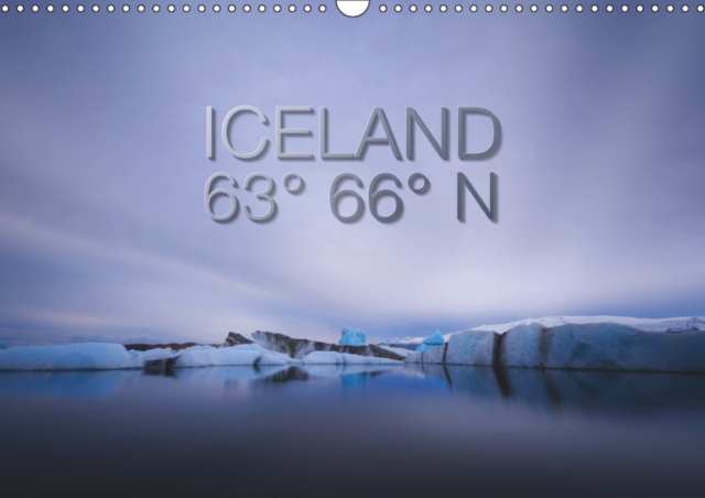 Iceland 63 Degrees 66 Degrees N 2019 : Every month a little piece of Icland. From Snaefellsnes via Landmannalaugar to Joekulsarlon glacier lagoon., Calendar Book