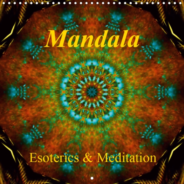 Mandala - Esoterics and Meditation 2019 : Meditative Mandalas invite you to relax. This calendar is a little oasis of calm in our hectic world., Calendar Book