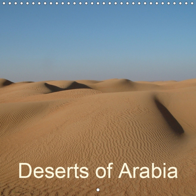 Deserts of Arabia 2019 : Sand dunes, mountains, oases, wadis - images from Dubai and Oman, Calendar Book