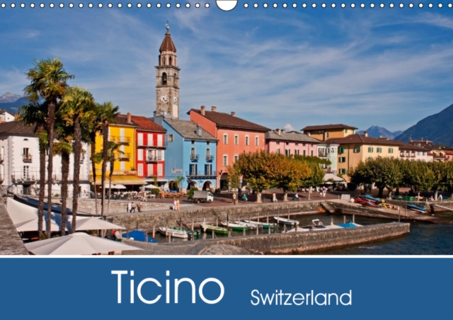Ticino - Switzerland 2019 : Ticino is the perfect place to enjoy Italian sunshine combined with Swiss efficiency and alpine valleys., Calendar Book