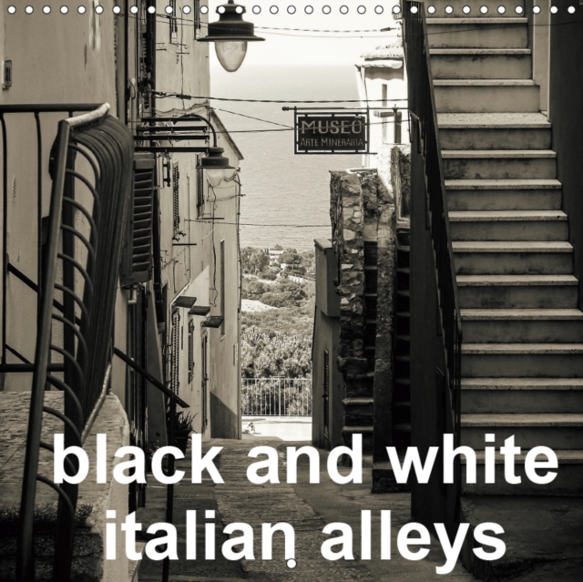 black and white italian alleys 2019 : A view in black and white in old italian alleys, Calendar Book