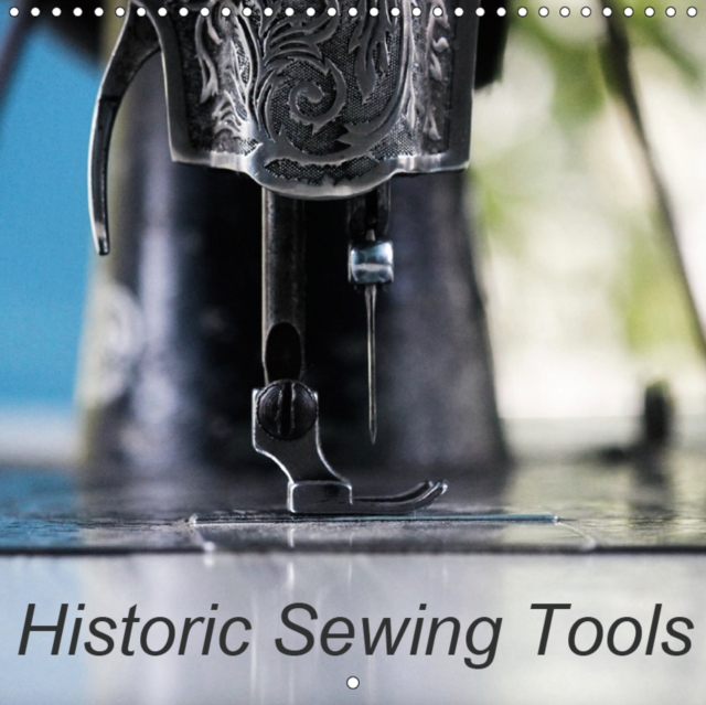 Historic Sewing Tools 2019 : Old sewing machines and scissors that tell stories, Calendar Book