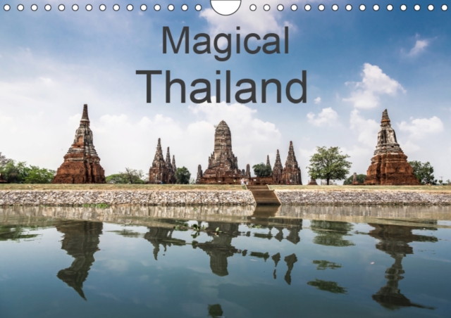 Magical Thailand 2019 : Thailand beams with a lustrous hue from its gaudy temples and golden beaches to the ever-comforting Thai smile, Calendar Book