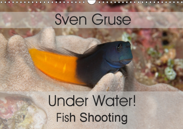 Sven Gruse Under Water! Fish Shooting 2019 : Enjoy the impressive underwater world, Calendar Book