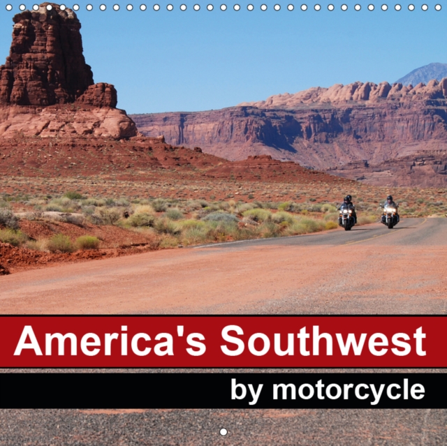 America's Southwest by Motorcycle 2019 : The beautiful nature of the Wild West seen from the saddle of a motorbike, Calendar Book