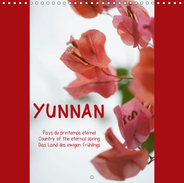 YUNNAN pays du printemps eternel, country of the eternal spring, Land des ewigen Springs 2019 : Decouverte du Yunnan (Chine) en photographies, Calendar Book