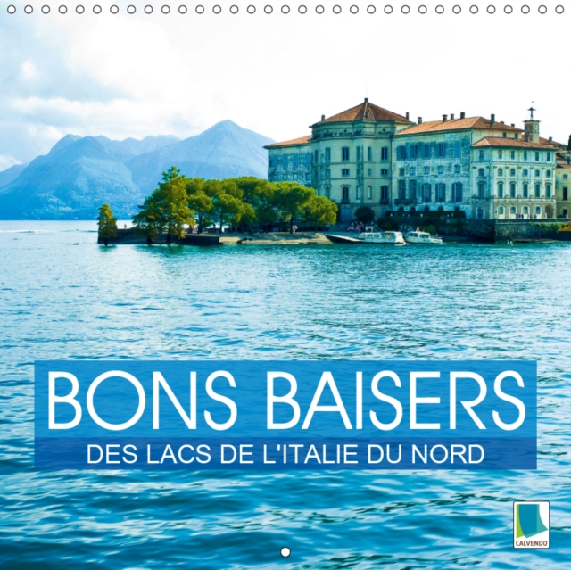 Bons baisers des lacs de l'Italie du Nord 2019 : Des lacs au c ur des montagnes, Calendar Book