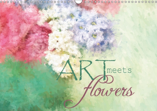Art meets Flowers 2019 : Beautiful flower images,  with striking and unusual effects., Calendar Book