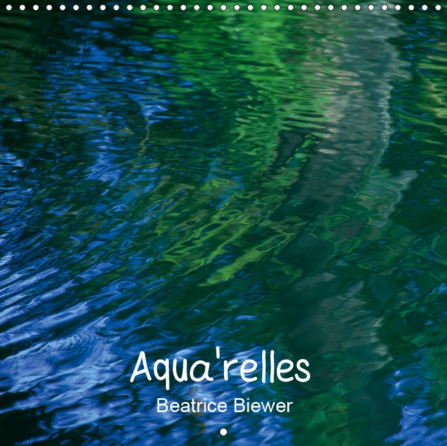 Aqua'relles 2019 : Le jeu des formes, des lumieres et des couleurs a la surface de l'eau, Calendar Book