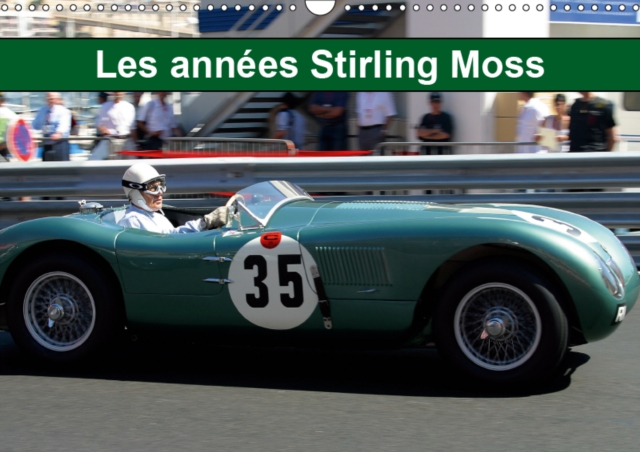 Les annees Stirling Moss 2019 : Les annees Sir Stirling Moss, ou la noblesse de la voiture de sport, Calendar Book