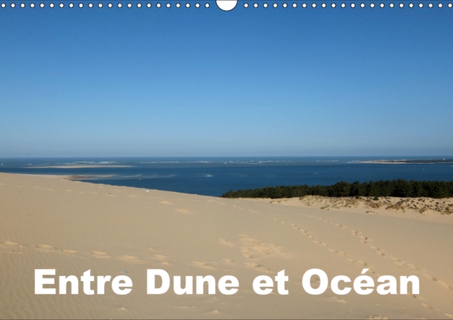 Entre Dune et Ocean 2019 : Entre la majestueuse Dune du Pilat et l'Ocean Atlantique, Calendar Book
