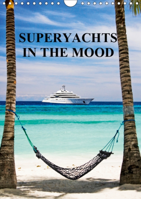 SUPERYACHTS IN THE MOOD 2019 : LIFESTYLES OF THE RICH AND FAMOUS, Calendar Book