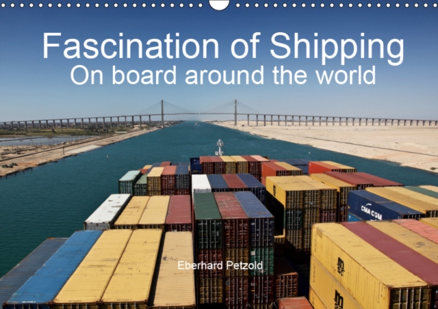 Fascination of Shipping  On board around the world 2019 : The calendar shows the worldwide shipping on board of cargo ships., Calendar Book