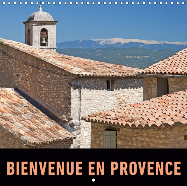 Bienvenue en Provence 2019 : Un voyage en photos en traversant les villages, les villes et les paysages de Provence., Calendar Book