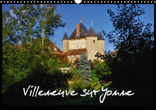 Villeneuve sur Yonne 2019 : Villeneuve sur Yonne est siue au nord de la Bourgogne. Un site exceptionnel et possede un riche patrimoine medieval., Calendar Book