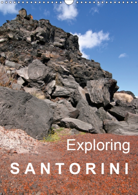 Exploring Santorini 2019 : Discovering the sea-born volcanic island: the landscape of the caldera, the ancient remains of an early culture, the genesis, the agriculture of today..., Calendar Book