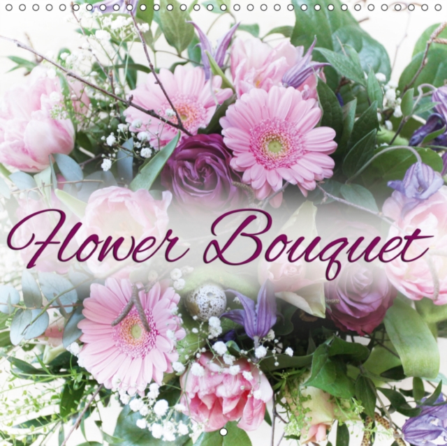 Flower Bouquet 2019 : 12 beautiful flower arrangements for the whole year, Calendar Book