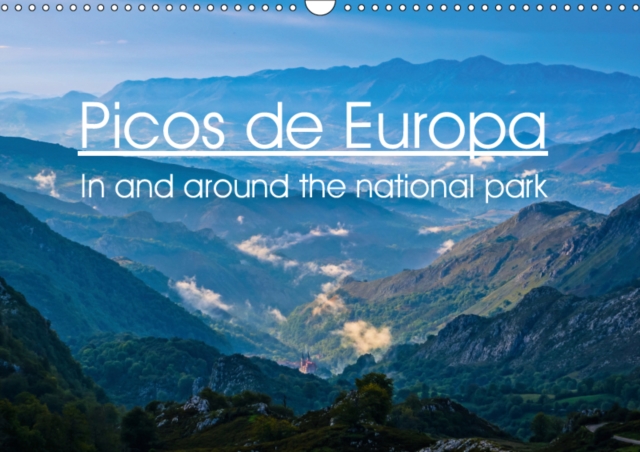 Picos de Europa - In and around the national park 2019 : Lush and craggy at the same time, the Picos de Europa are a beautiful national park in Northern Spain, Calendar Book