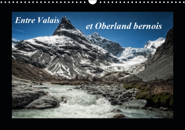 Entre Valais et Oberland bernois 2019 : Paysages de Suisse, Calendar Book