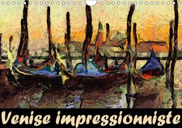 Venise impressionniste 2019 : Dans cette serie de tableaux, j'ai essaye de faire ressentir l'atmosphere de Venise., Calendar Book