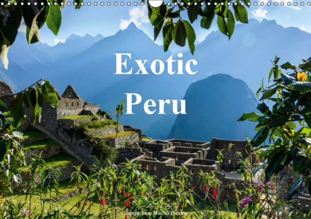 Exotic Peru 2019 : Beautiful photographs of the exotic Flora and Fauna of magical Peru, Calendar Book
