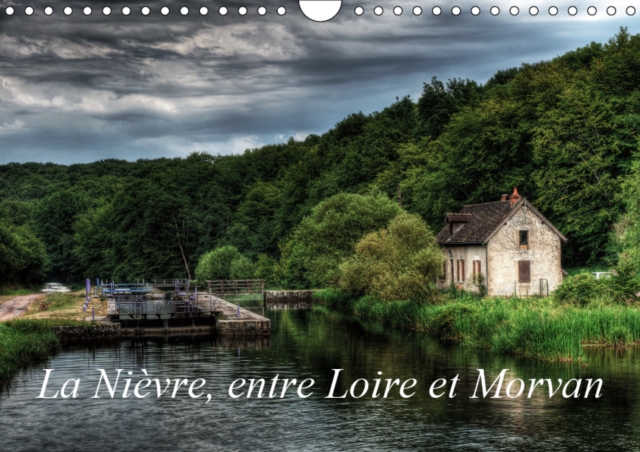 La Nievre, entre Loire et Morvan 2019 : Un voyage dans la Nievre, Calendar Book