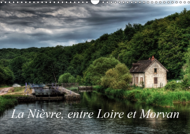 La Nievre, entre Loire et Morvan 2019 : Un voyage dans la Nievre, Calendar Book