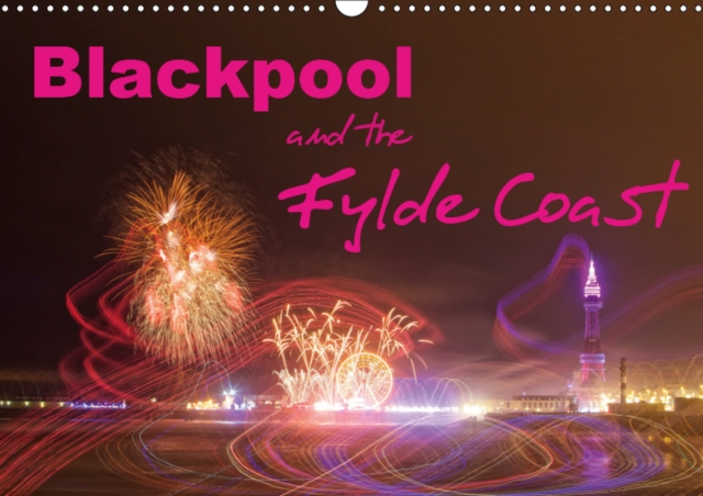 Blackpool and the Fylde Coast 2019 : Informed Photographs of Blackpool and the Fylde coast, Calendar Book