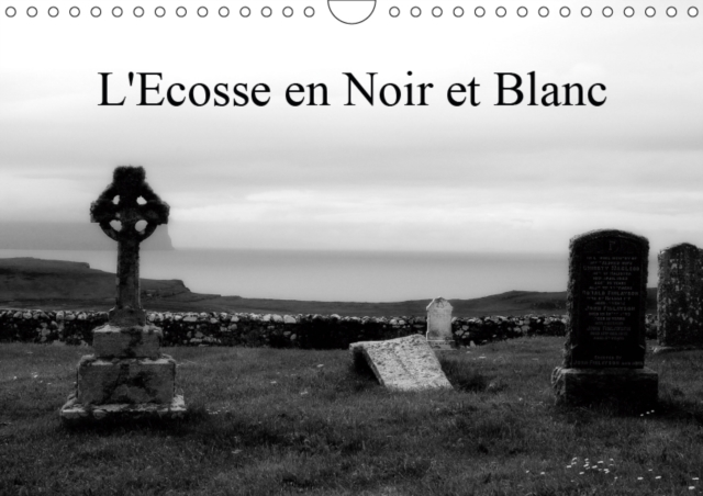L'Ecosse en Noir et Blanc 2019 : Un regard en Noir et Blanc sur l'Ecosse, Calendar Book