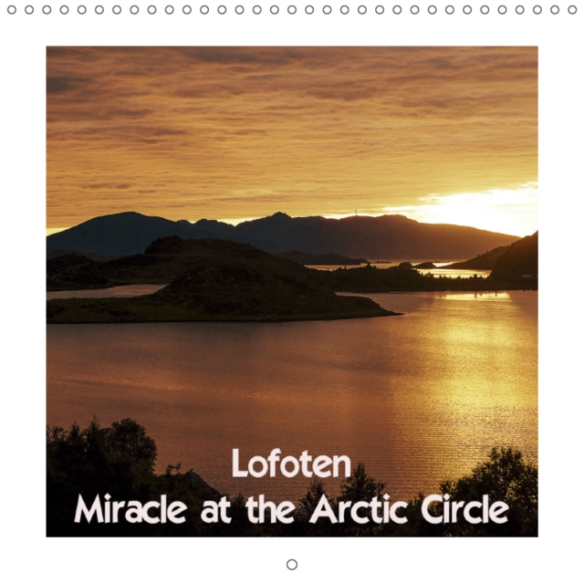 Lofoten Miracle at the Arctic Circle 2019 : The islands in summer and winter, Calendar Book
